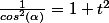 \frac{1}{cos^2(\alpha )}=1+t^2